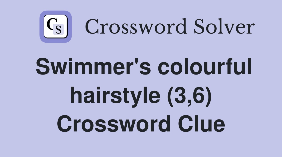 Swimmer's colourful hairstyle (3,6) Crossword Clue