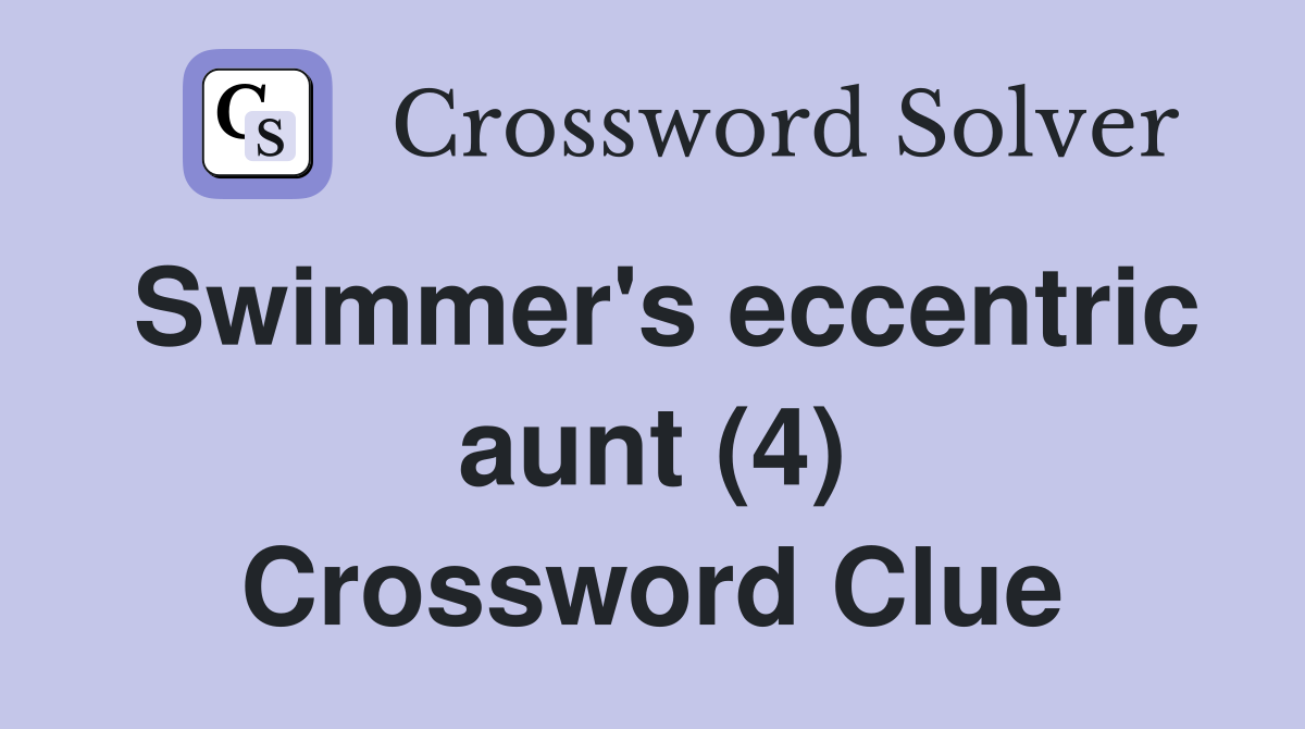 Swimmer's eccentric aunt (4) Crossword Clue