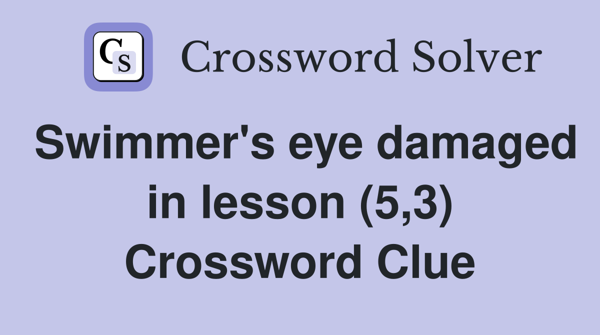 Swimmer's eye damaged in lesson (5,3) Crossword Clue