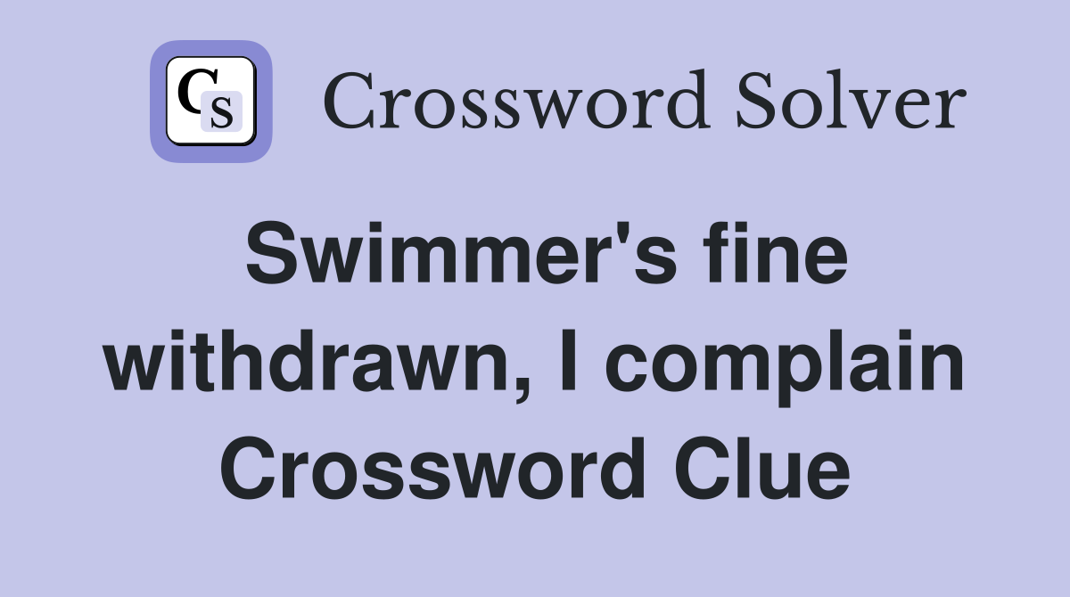 Swimmer's fine withdrawn, I complain Crossword Clue