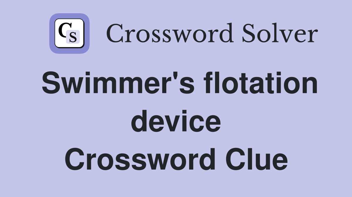 Swimmer's flotation device Crossword Clue