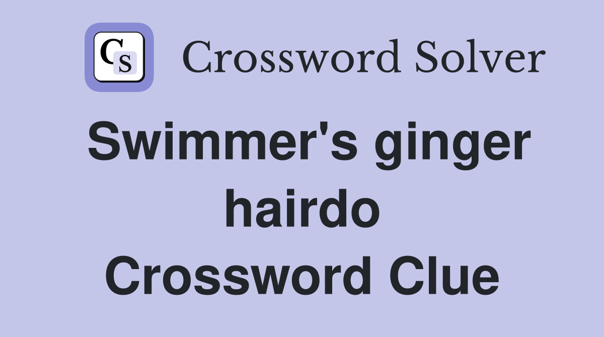 Swimmer's ginger hairdo Crossword Clue