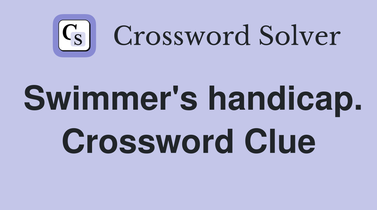 Swimmer's handicap. Crossword Clue