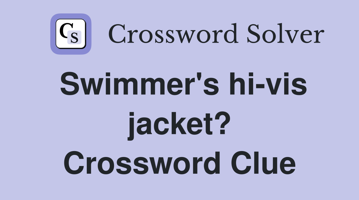 Swimmer's hi-vis jacket? Crossword Clue