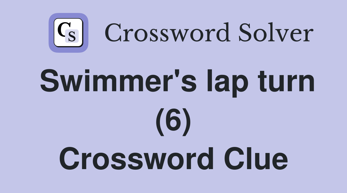 Swimmer's lap turn (6) Crossword Clue