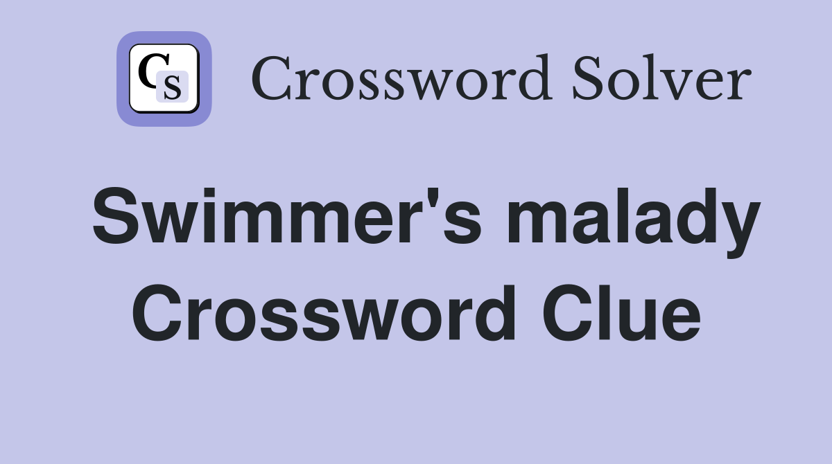Swimmer's malady Crossword Clue