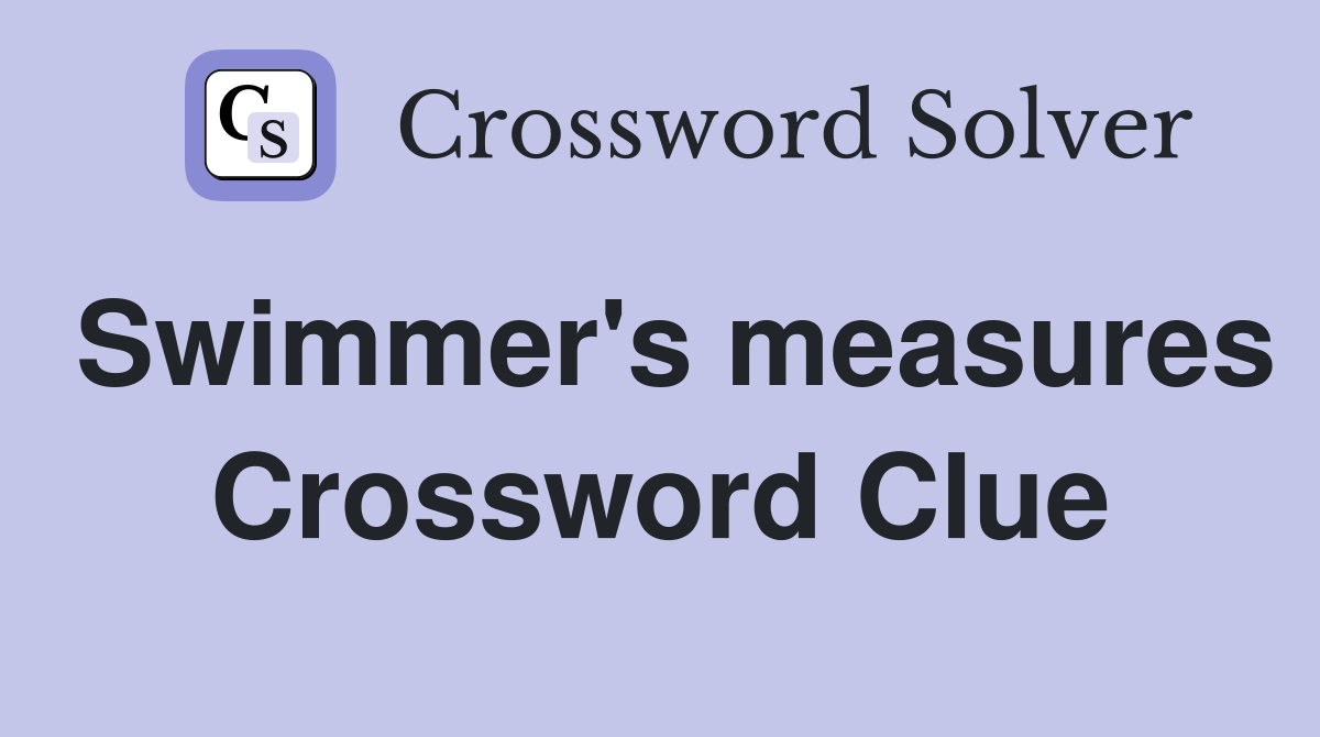 Swimmer's measures Crossword Clue