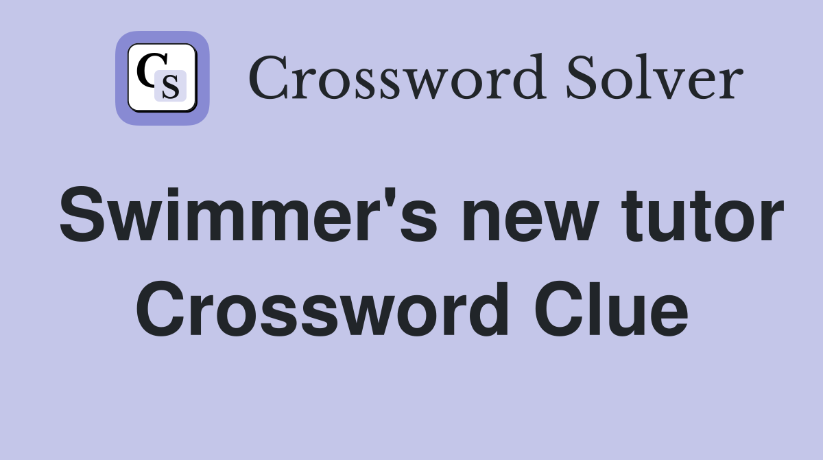 Swimmer's new tutor Crossword Clue