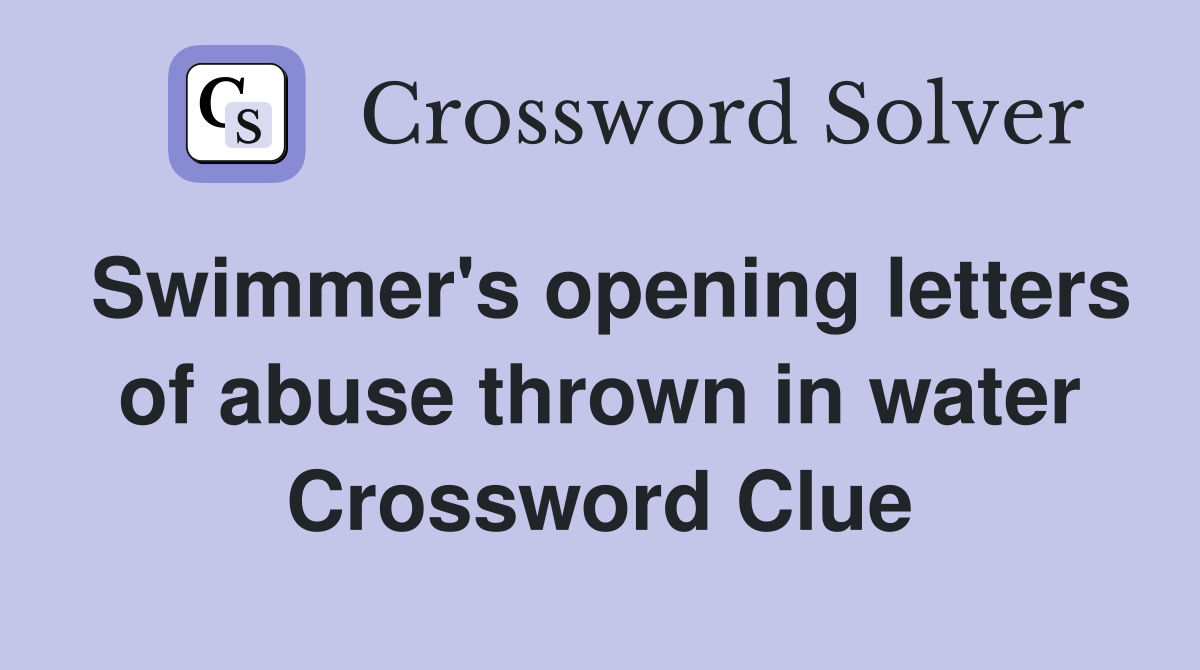 Swimmer's opening letters of abuse thrown in water Crossword Clue