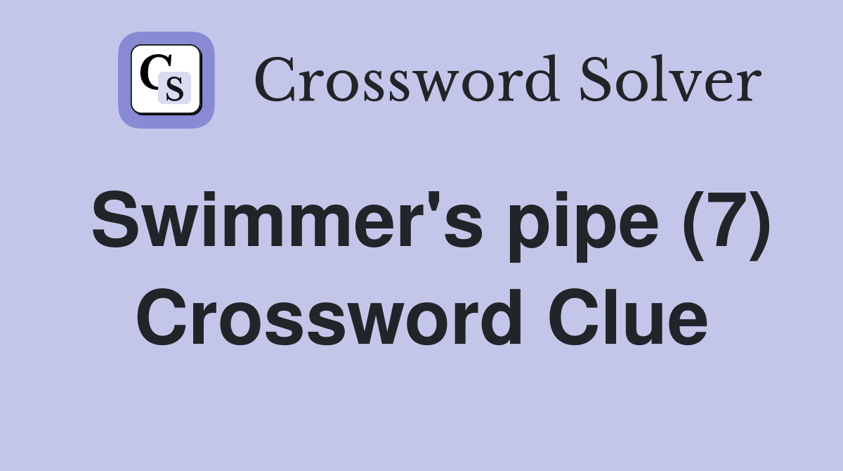 Swimmer's pipe (7) Crossword Clue