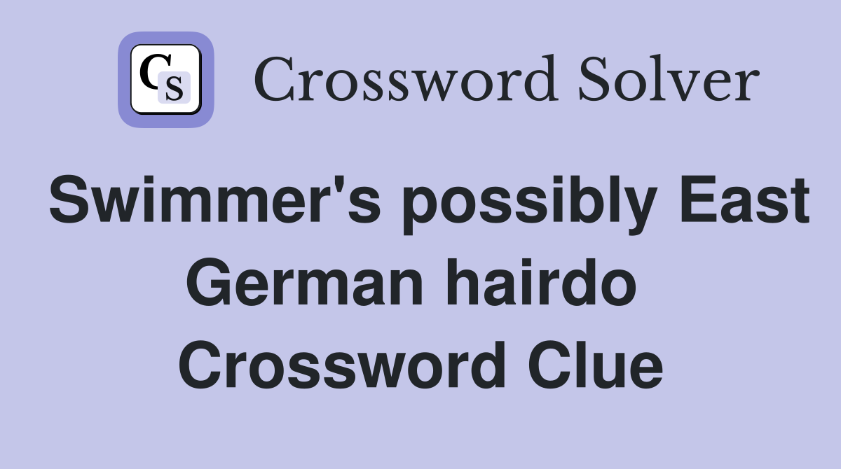 Swimmer's possibly East German hairdo  Crossword Clue
