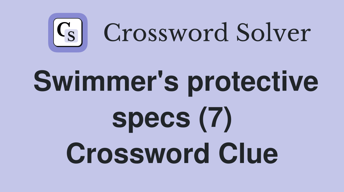 Swimmer's protective specs (7) Crossword Clue