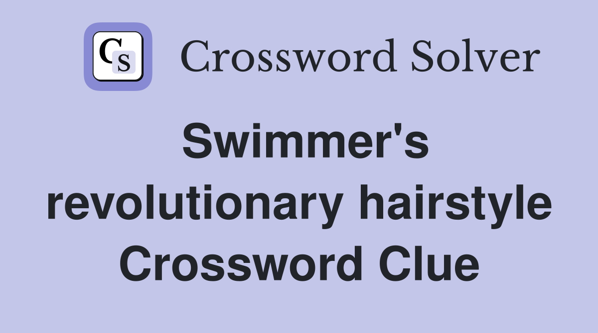 Swimmer's revolutionary hairstyle Crossword Clue