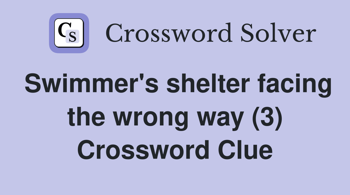 Swimmer's shelter facing the wrong way (3) Crossword Clue