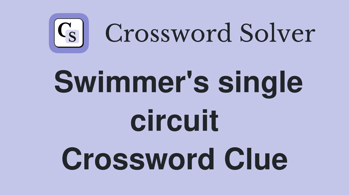 Swimmer's single circuit Crossword Clue
