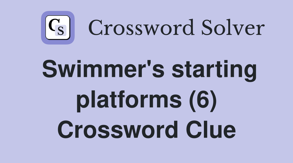 Swimmer's starting platforms (6) Crossword Clue