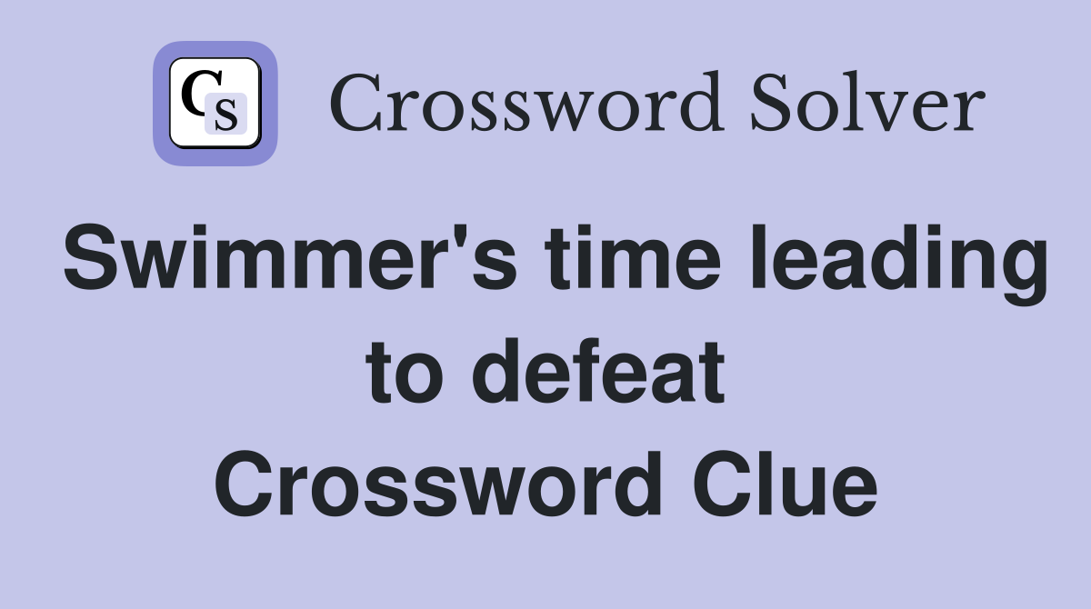 Swimmer's time leading to defeat Crossword Clue