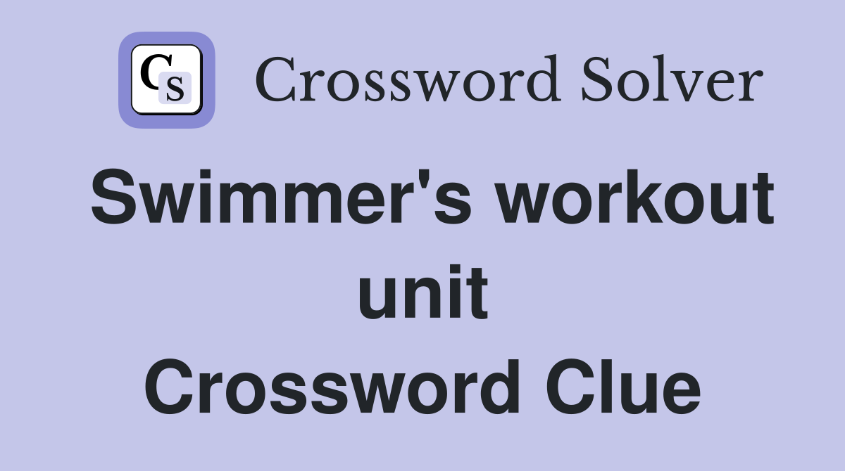 Swimmer's workout unit Crossword Clue