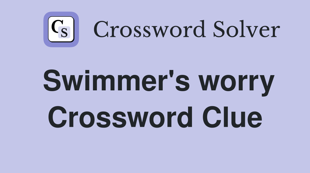 Swimmer's worry Crossword Clue