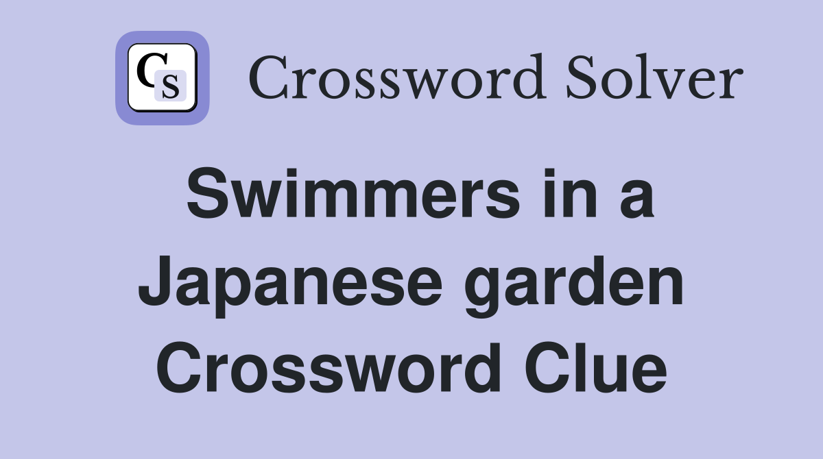 Swimmers in a Japanese garden Crossword Clue