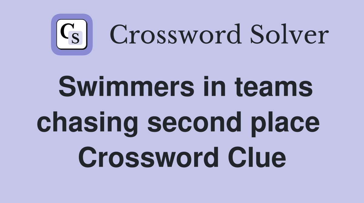 Swimmers in teams chasing second place  Crossword Clue