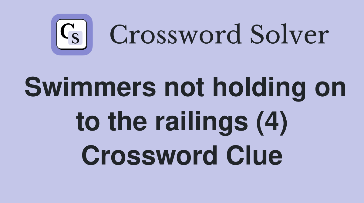 Swimmers not holding on to the railings (4) Crossword Clue