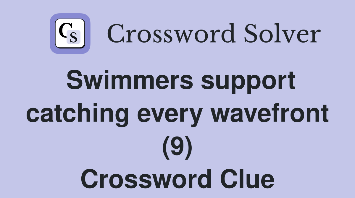 Swimmers support catching every wavefront (9) Crossword Clue