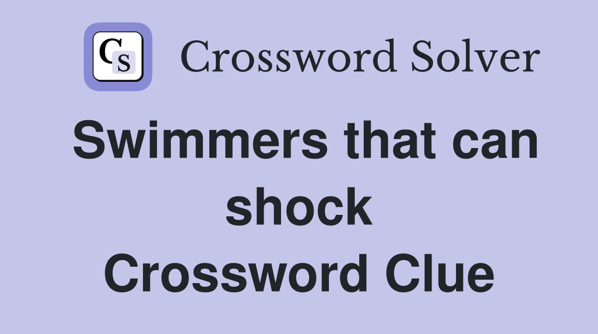 Swimmers that can shock Crossword Clue