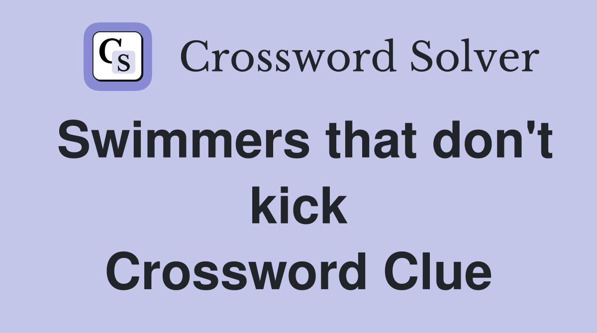 Swimmers that don't kick Crossword Clue