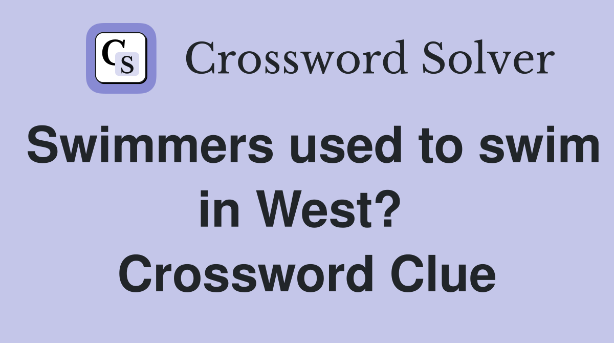 Swimmers used to swim in West?  Crossword Clue