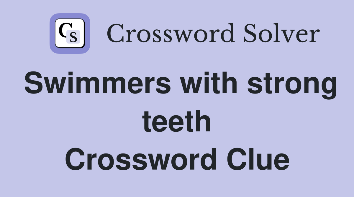 Swimmers with strong teeth Crossword Clue