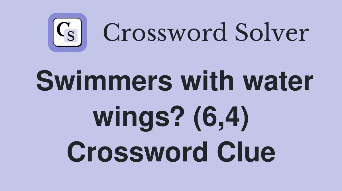 Swimmers with water wings? (6,4) Crossword Clue