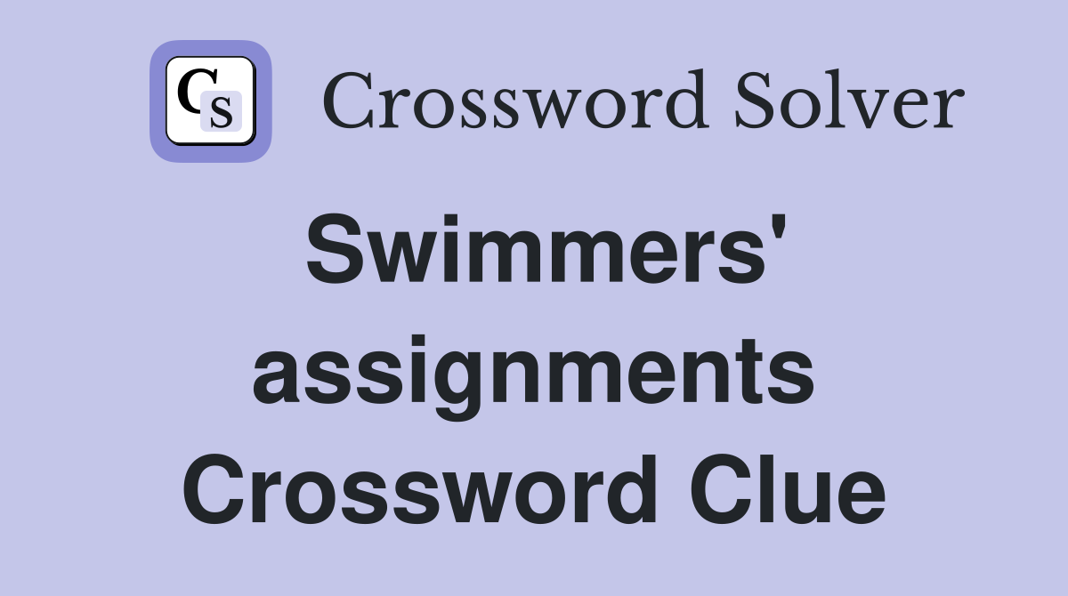 Swimmers' assignments Crossword Clue