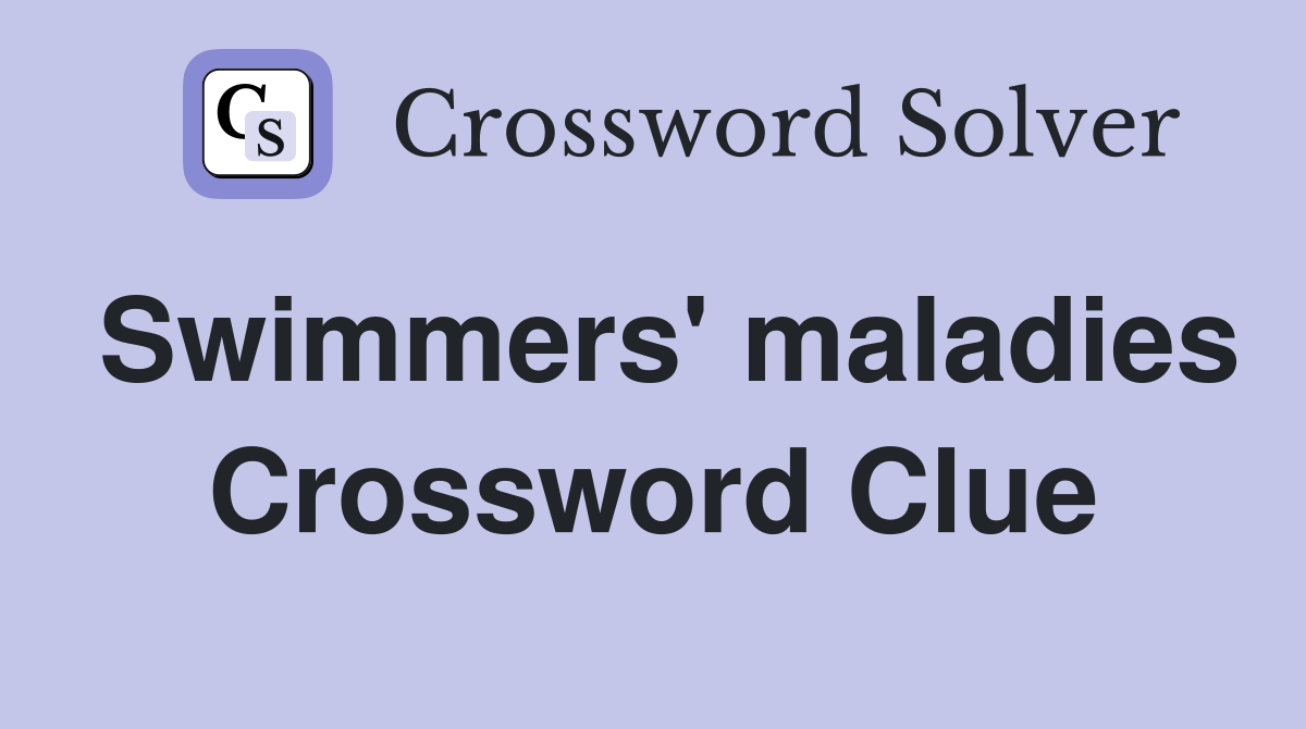 Swimmers' maladies Crossword Clue