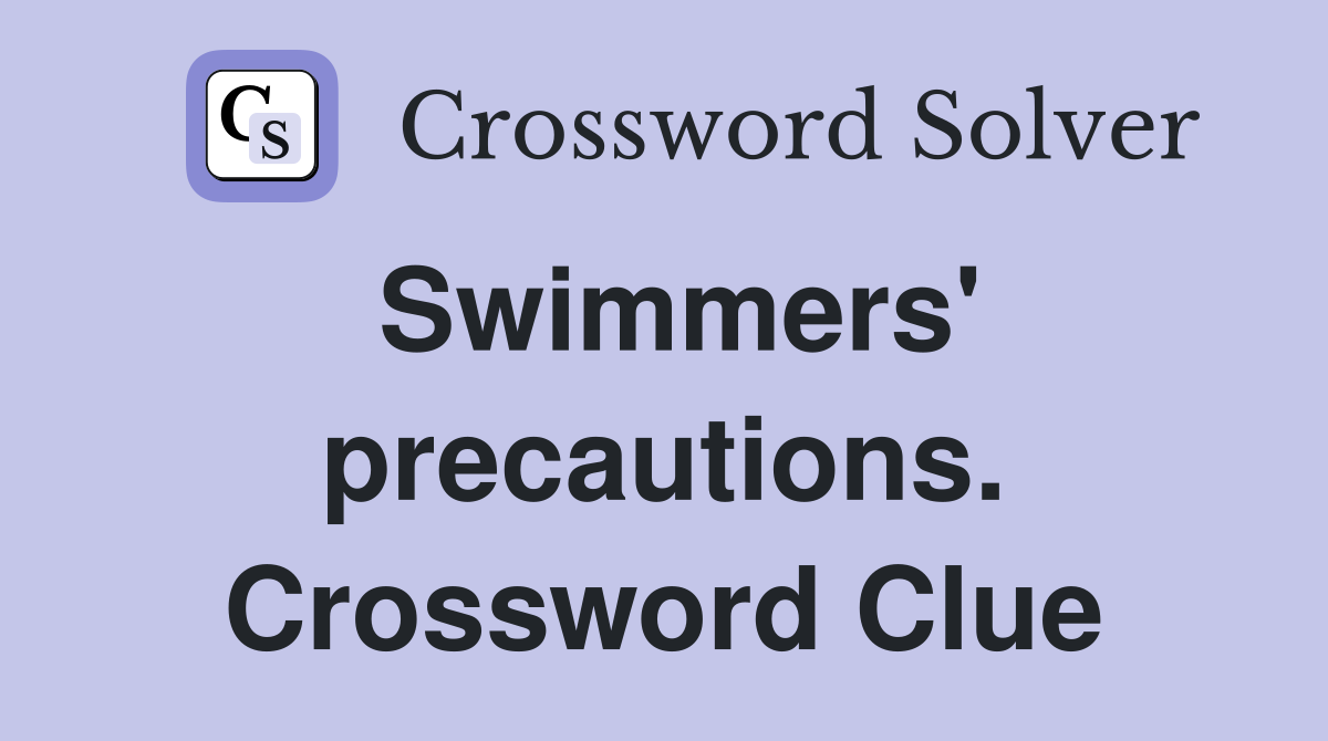 Swimmers' precautions. Crossword Clue