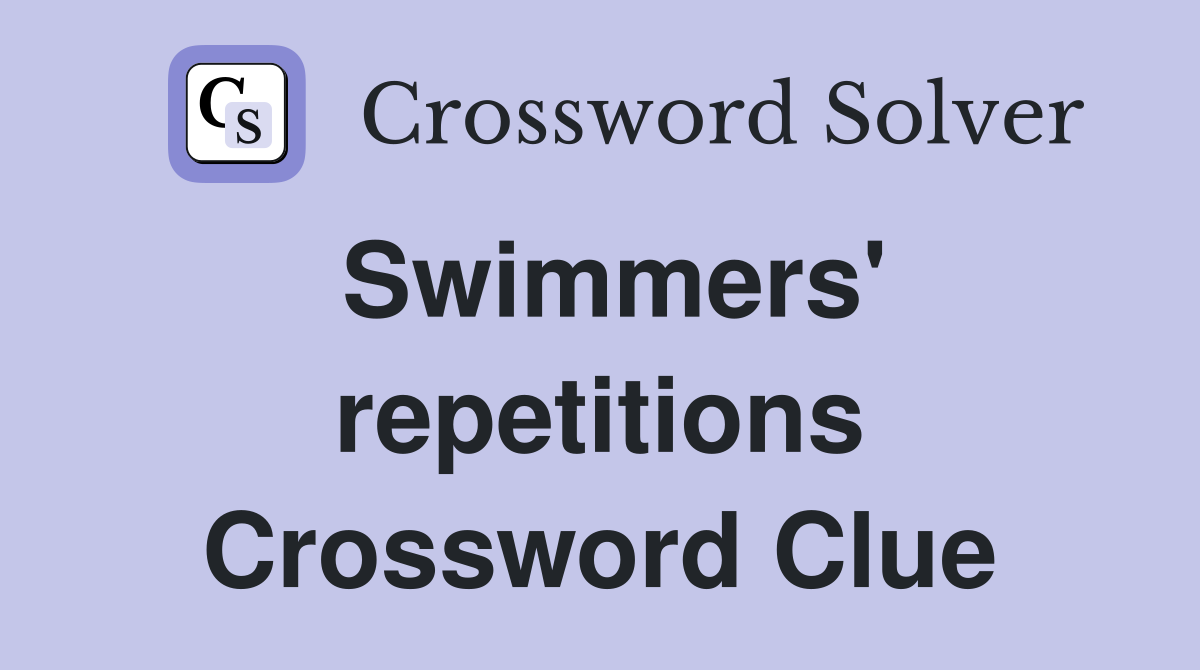 Swimmers' repetitions Crossword Clue