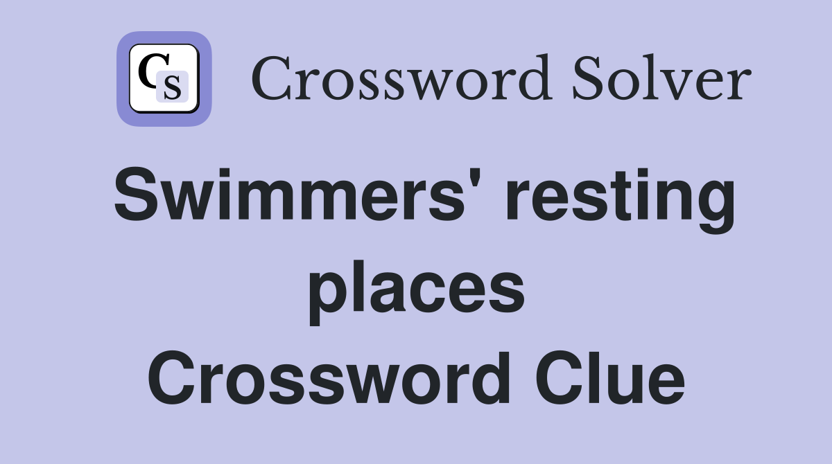 Swimmers' resting places Crossword Clue