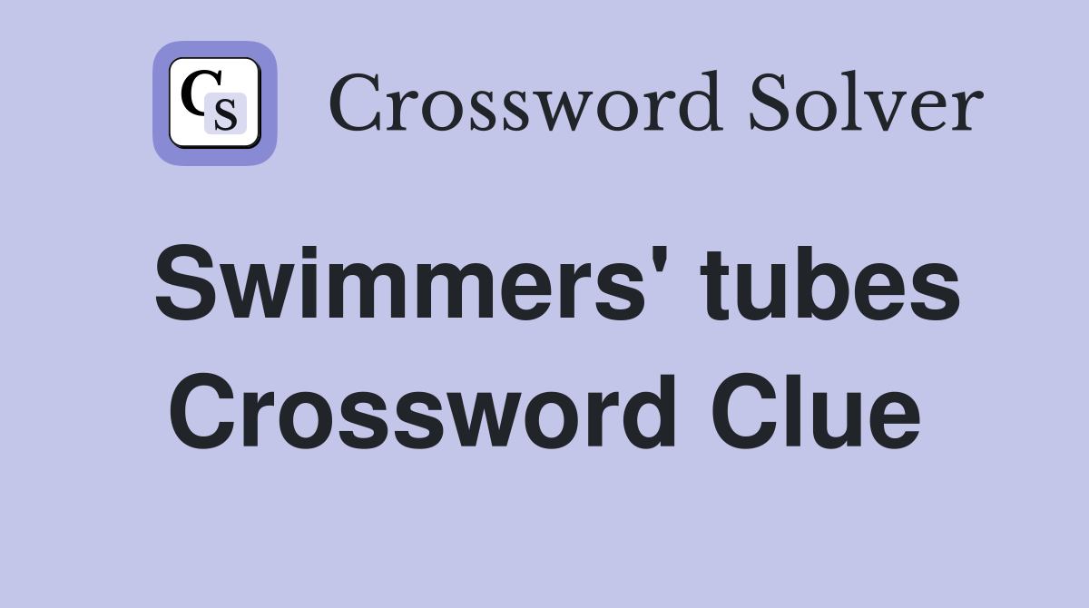 Swimmers' tubes Crossword Clue