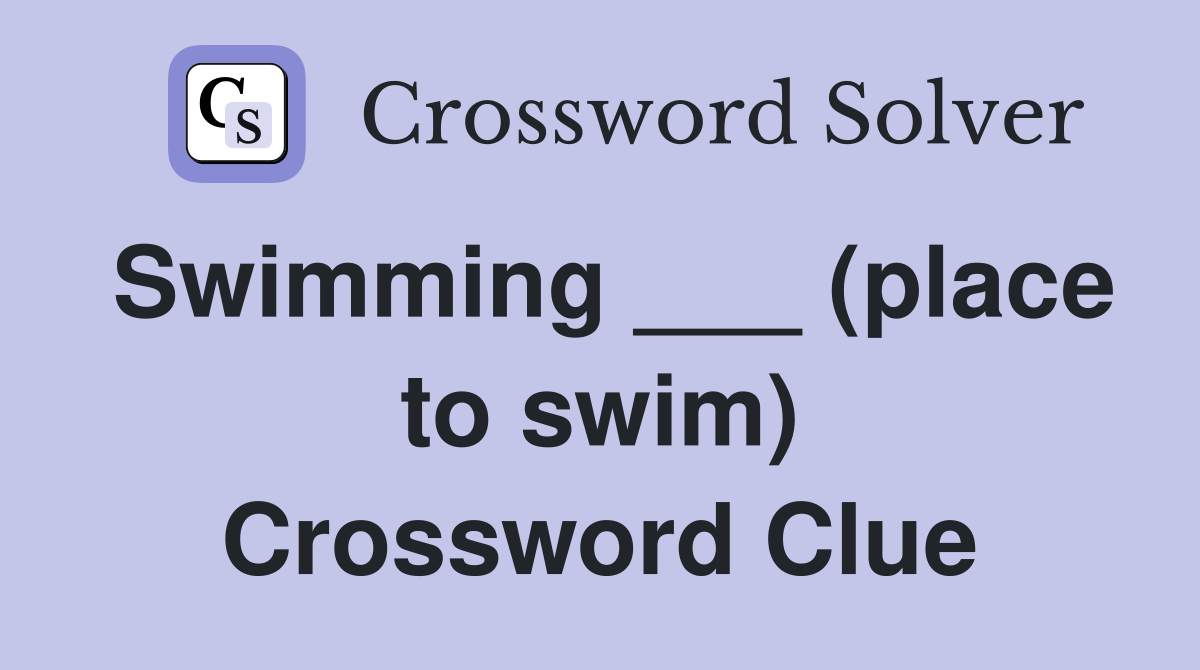 Swimming ___ (place to swim) Crossword Clue