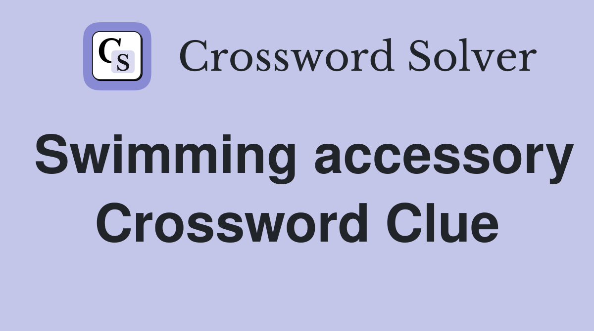 Swimming accessory Crossword Clue