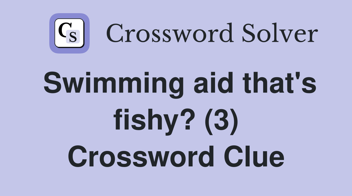Swimming aid that's fishy? (3) Crossword Clue