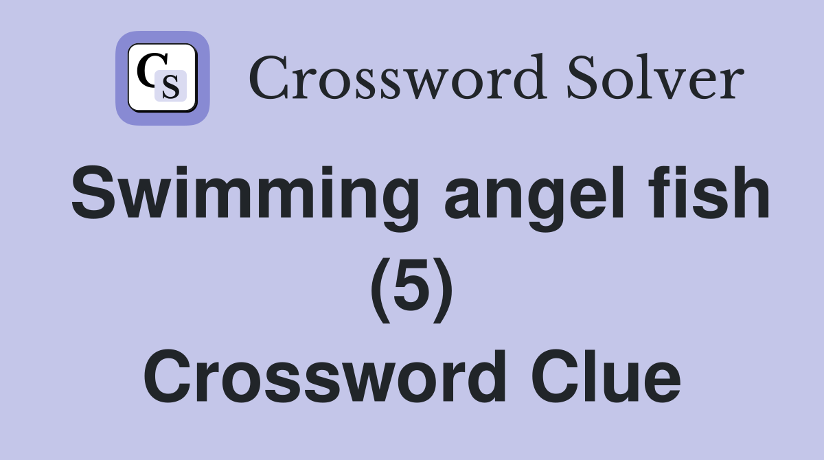 Swimming angel fish (5) Crossword Clue