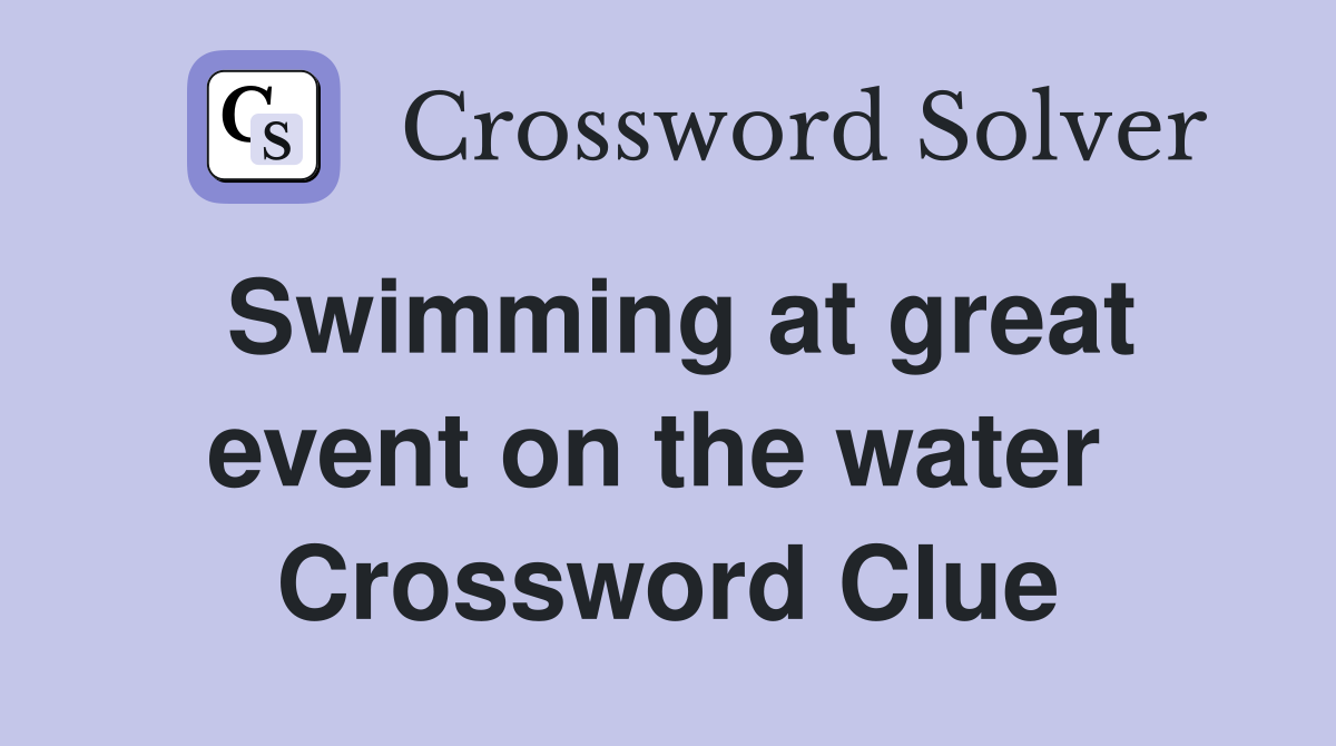 Swimming at great event on the water  Crossword Clue