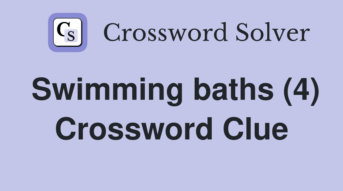 Swimming baths (4) Crossword Clue