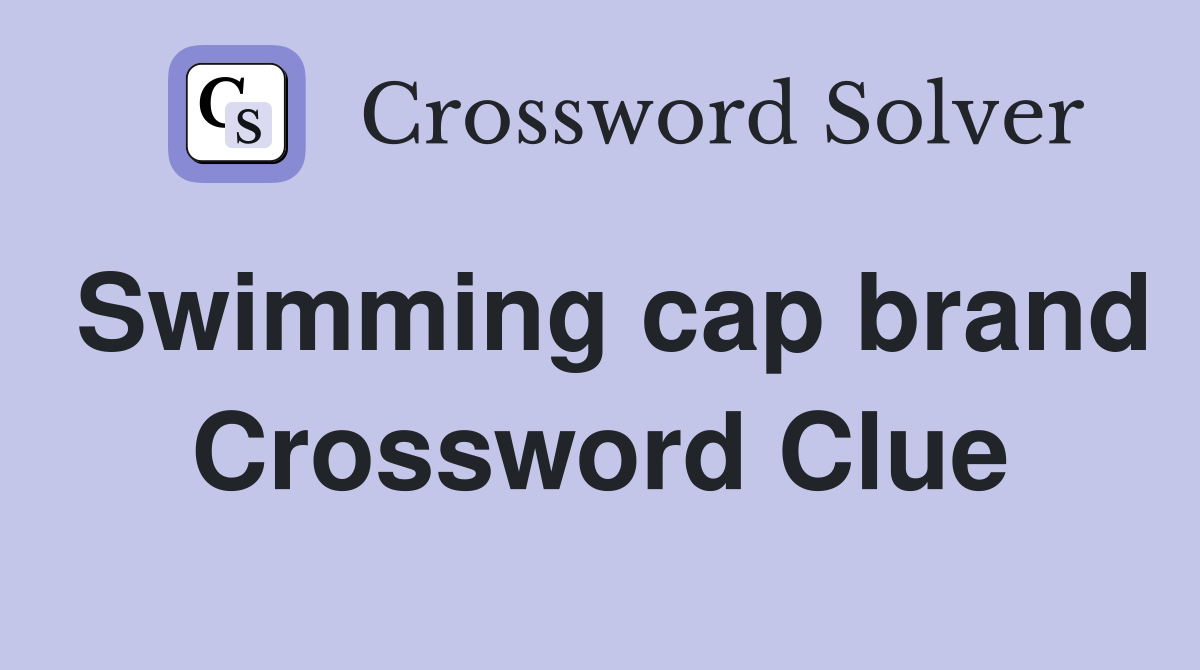 Swimming cap brand Crossword Clue