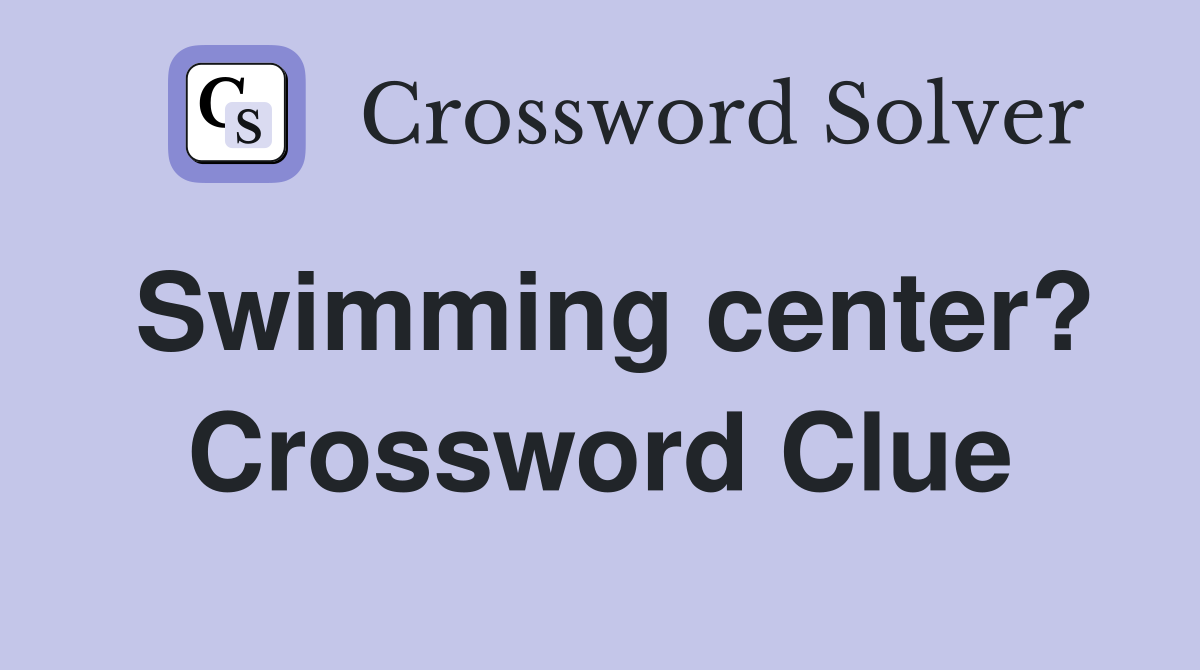 Swimming center? Crossword Clue