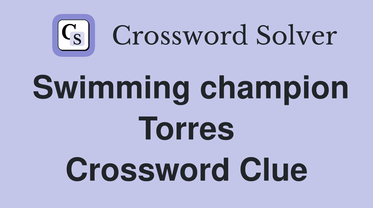 Swimming champion Torres Crossword Clue