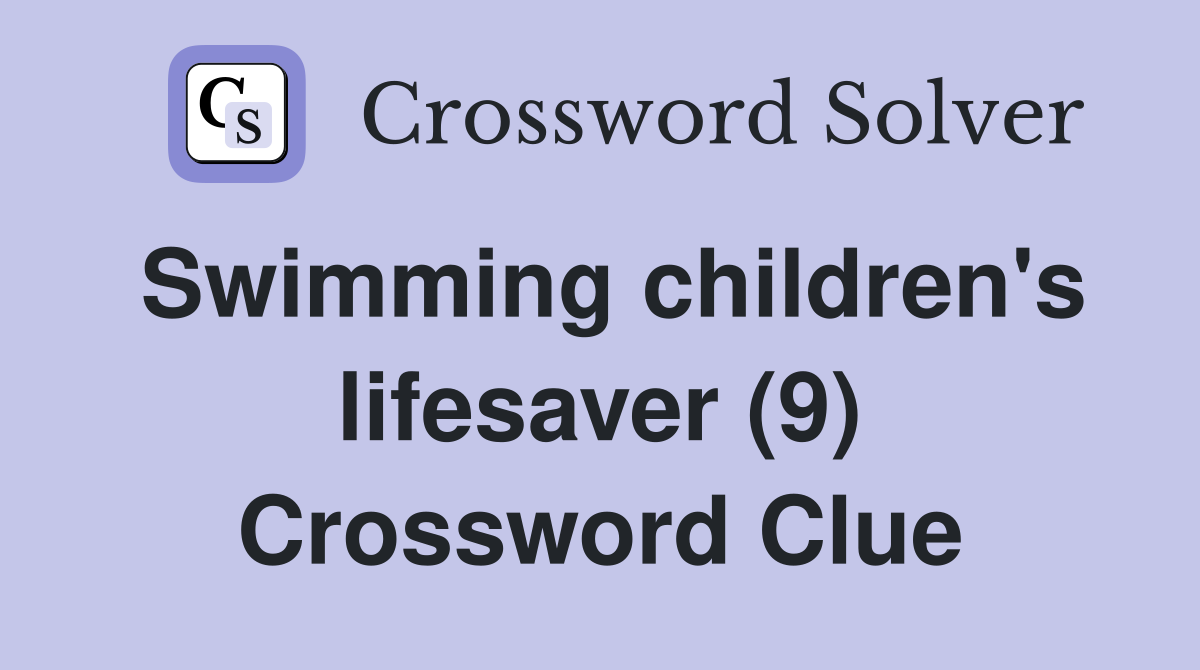 Swimming children's lifesaver (9) Crossword Clue