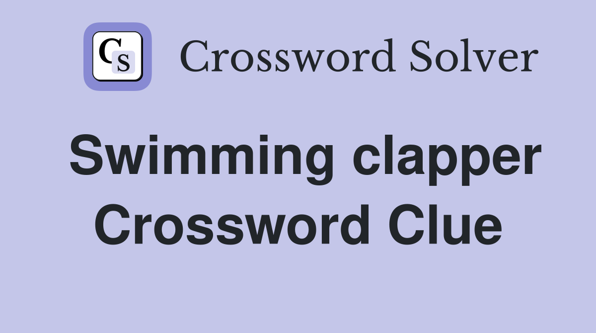 Swimming clapper Crossword Clue