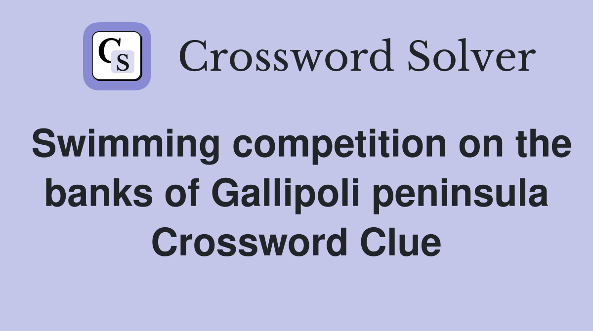 Swimming competition on the banks of Gallipoli peninsula Crossword Clue